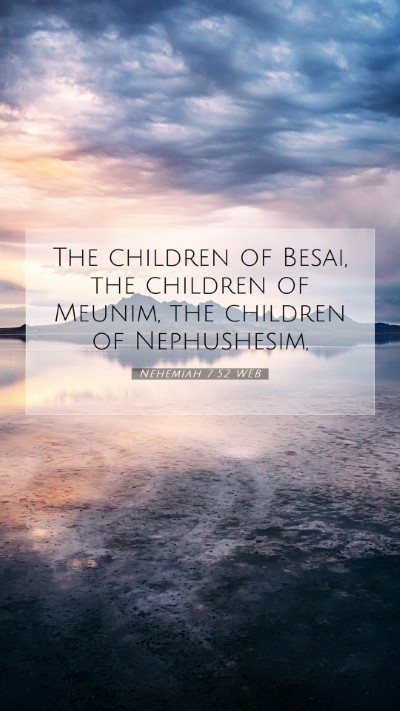 Picture 07 - Nehemiah 7:52 WEB Mobile Phone Wallpaper - The children of Besai, the children of Meunim, - Mobile Bible Verse Wallpaper