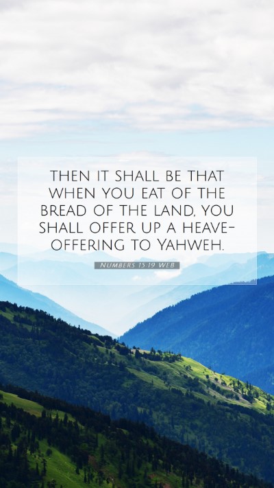 Picture 07 - Numbers 15:19 WEB Mobile Phone Wallpaper - then it shall be that when you eat of the bread - Mobile Bible Verse Wallpaper