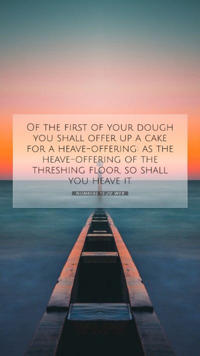 Picture 07 - Numbers 15:20 WEB Mobile Phone Wallpaper - Of the first of your dough you shall offer up a - Mobile Bible Verse Wallpaper