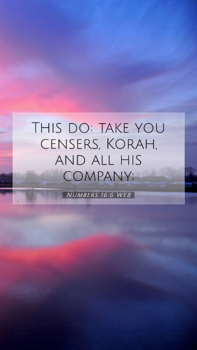 Picture 07 - Numbers 16:6 WEB Mobile Phone Wallpaper - This do: take you censers, Korah, and all his - Mobile Bible Verse Wallpaper