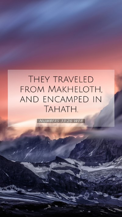 Picture 07 - Numbers 33:26 WEB Mobile Phone Wallpaper - They traveled from Makheloth, and encamped in - Mobile Bible Verse Wallpaper