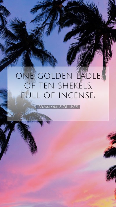 Picture 07 - Numbers 7:26 WEB Mobile Phone Wallpaper - one golden ladle of ten shekels, full of - Mobile Bible Verse Wallpaper