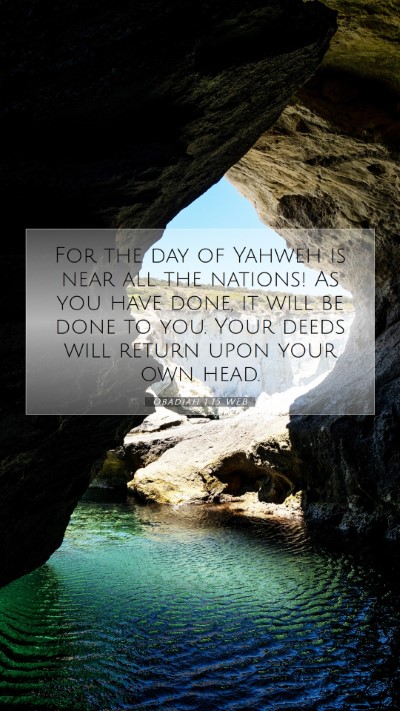 Picture 07 - Obadiah 1:15 WEB Mobile Phone Wallpaper - For the day of Yahweh is near all the nations! As - Mobile Bible Verse Wallpaper