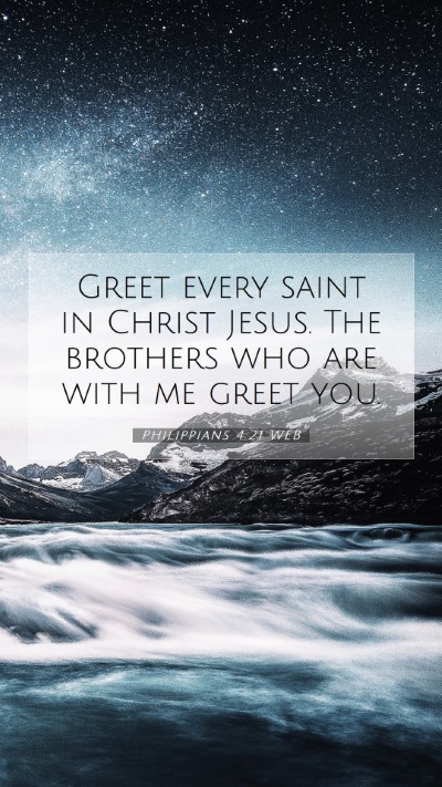 Picture 07 - Philippians 4:21 WEB Mobile Phone Wallpaper - Greet every saint in Christ Jesus. The brothers - Mobile Bible Verse Wallpaper