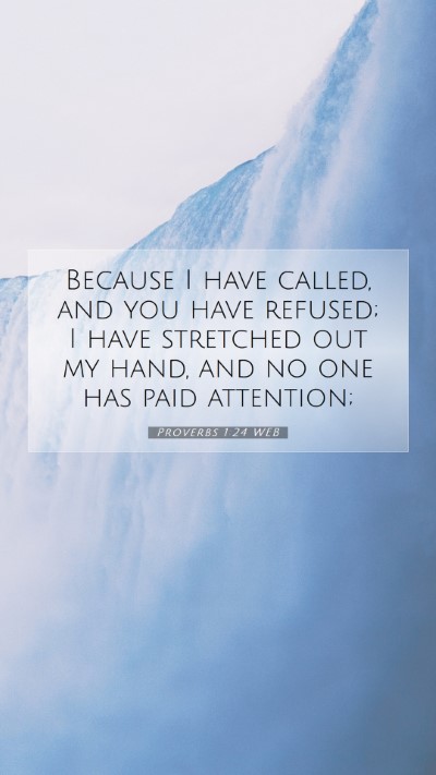 Picture 07 - Proverbs 1:24 WEB Mobile Phone Wallpaper - Because I have called, and you have refused; I - Mobile Bible Verse Wallpaper