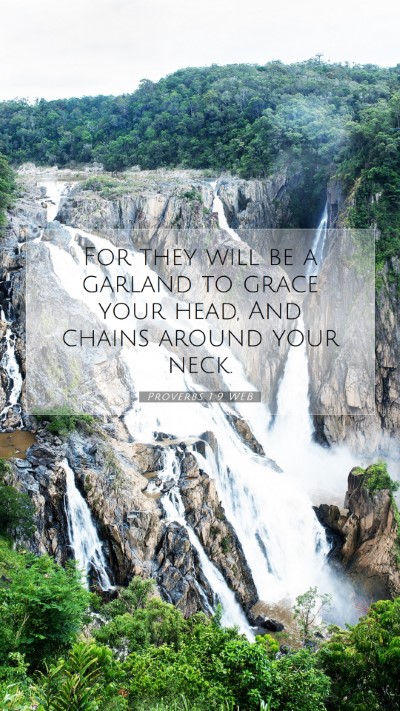 Picture 07 - Proverbs 1:9 WEB Mobile Phone Wallpaper - For they will be a garland to grace your head, - Mobile Bible Verse Wallpaper