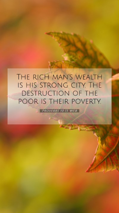 Picture 07 - Proverbs 10:15 WEB Mobile Phone Wallpaper - The rich man's wealth is his strong city. The - Mobile Bible Verse Wallpaper
