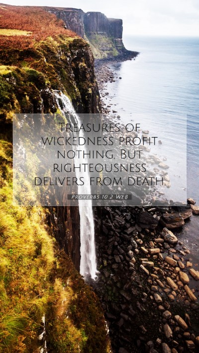 Picture 07 - Proverbs 10:2 WEB Mobile Phone Wallpaper - Treasures of wickedness profit nothing, But - Mobile Bible Verse Wallpaper