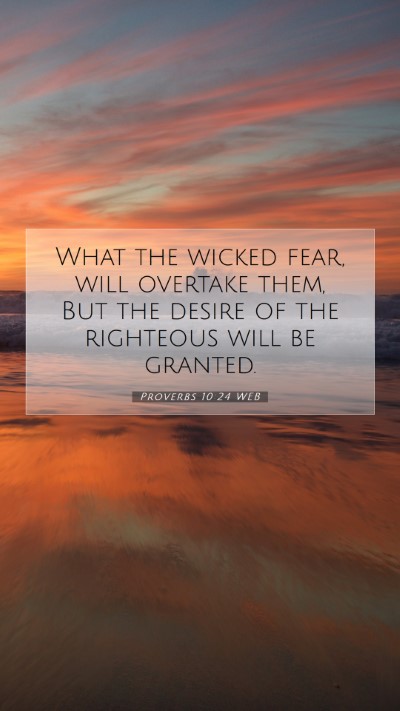 Picture 07 - Proverbs 10:24 WEB Mobile Phone Wallpaper - What the wicked fear, will overtake them, But the - Mobile Bible Verse Wallpaper