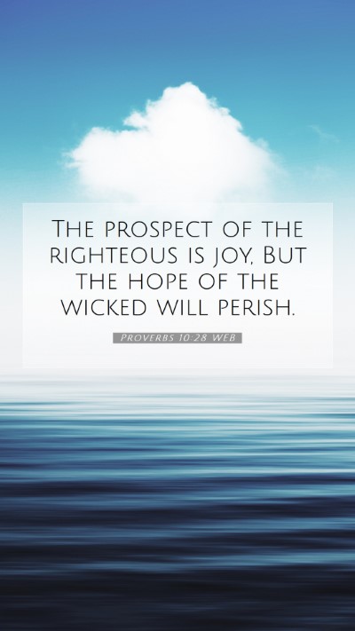 Picture 07 - Proverbs 10:28 WEB Mobile Phone Wallpaper - The prospect of the righteous is joy, But the - Mobile Bible Verse Wallpaper