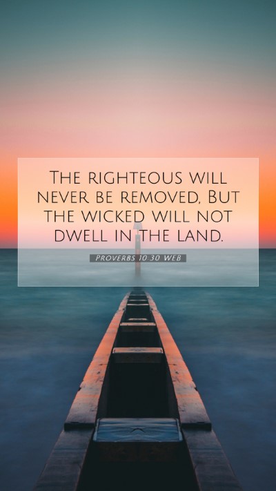 Picture 07 - Proverbs 10:30 WEB Mobile Phone Wallpaper - The righteous will never be removed, But the - Mobile Bible Verse Wallpaper