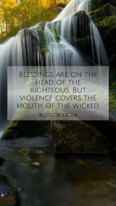 Picture 07 - Proverbs 10:6 WEB Mobile Phone Wallpaper - Blessings are on the head of the righteous, But - Mobile Bible Verse Wallpaper