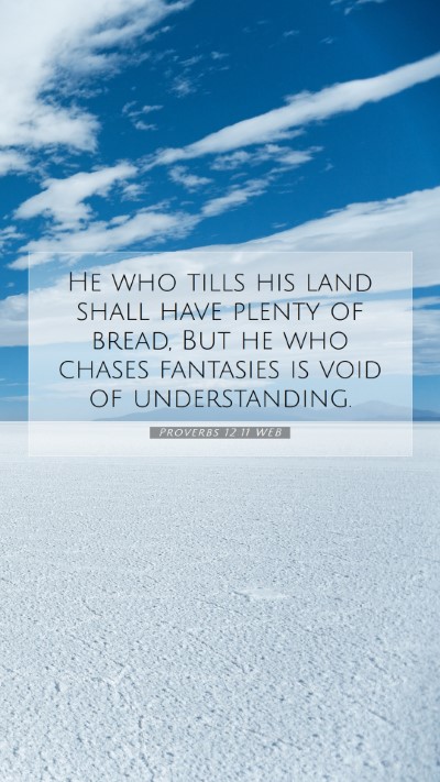 Picture 07 - Proverbs 12:11 WEB Mobile Phone Wallpaper - He who tills his land shall have plenty of bread, - Mobile Bible Verse Wallpaper