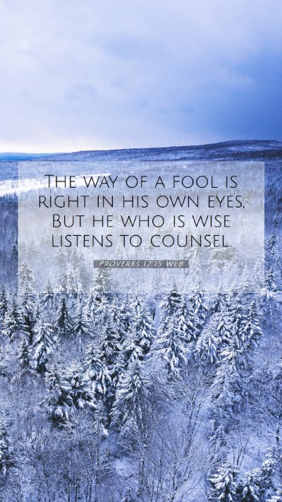 Picture 07 - Proverbs 12:15 WEB Mobile Phone Wallpaper - The way of a fool is right in his own eyes, But - Mobile Bible Verse Wallpaper