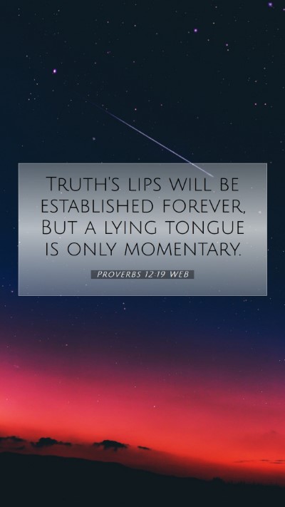 Picture 07 - Proverbs 12:19 WEB Mobile Phone Wallpaper - Truth's lips will be established forever, But a - Mobile Bible Verse Wallpaper
