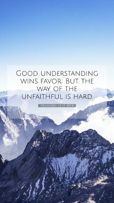 Picture 07 - Proverbs 13:15 WEB Mobile Phone Wallpaper - Good understanding wins favor; But the way of the - Mobile Bible Verse Wallpaper