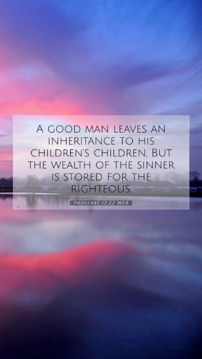 Picture 07 - Proverbs 13:22 WEB Mobile Phone Wallpaper - A good man leaves an inheritance to his - Mobile Bible Verse Wallpaper