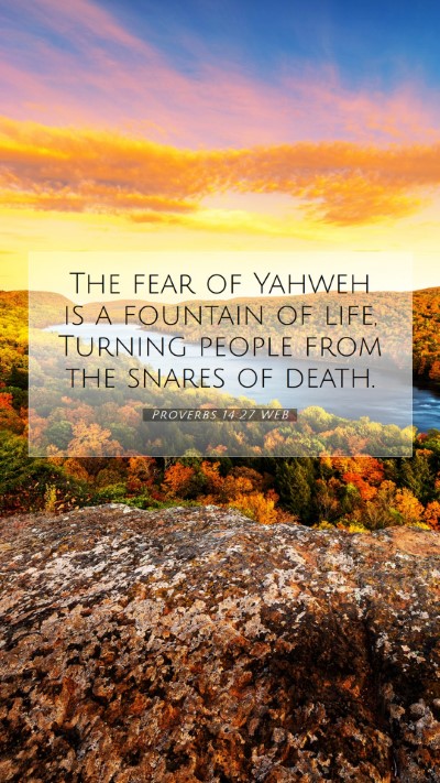 Picture 07 - Proverbs 14:27 WEB Mobile Phone Wallpaper - The fear of Yahweh is a fountain of life, Turning - Mobile Bible Verse Wallpaper