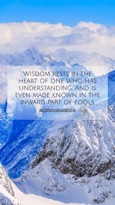 Picture 07 - Proverbs 14:33 WEB Mobile Phone Wallpaper - Wisdom rests in the heart of one who has - Mobile Bible Verse Wallpaper