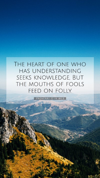 Picture 07 - Proverbs 15:14 WEB Mobile Phone Wallpaper - The heart of one who has understanding seeks - Mobile Bible Verse Wallpaper