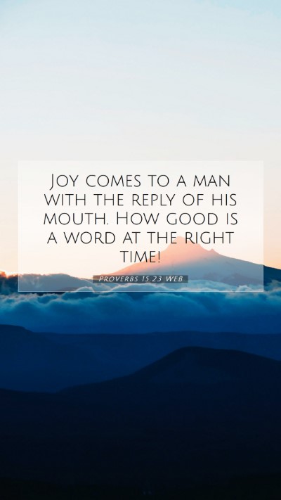Picture 07 - Proverbs 15:23 WEB Mobile Phone Wallpaper - Joy comes to a man with the reply of his mouth. - Mobile Bible Verse Wallpaper