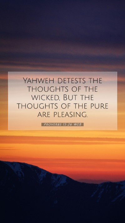 Picture 07 - Proverbs 15:26 WEB Mobile Phone Wallpaper - Yahweh detests the thoughts of the wicked, But - Mobile Bible Verse Wallpaper