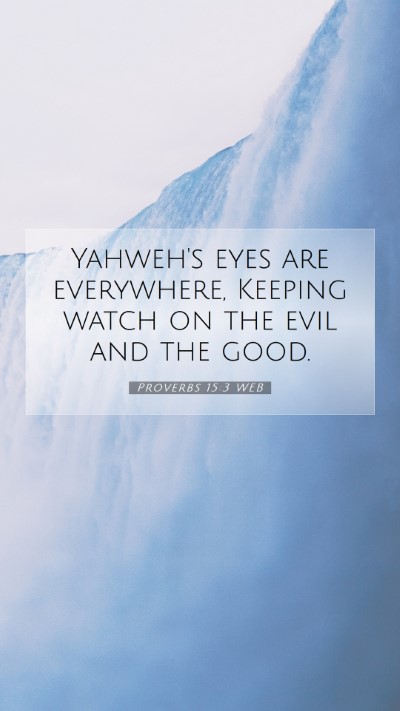 Picture 07 - Proverbs 15:3 WEB Mobile Phone Wallpaper - Yahweh's eyes are everywhere, Keeping watch on - Mobile Bible Verse Wallpaper