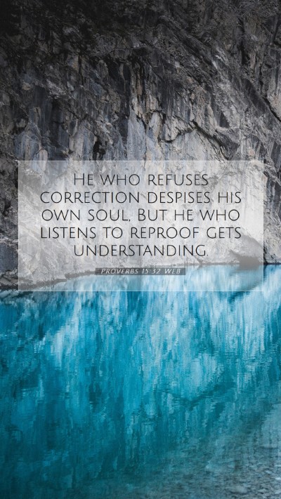 Picture 07 - Proverbs 15:32 WEB Mobile Phone Wallpaper - He who refuses correction despises his own soul, - Mobile Bible Verse Wallpaper