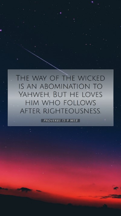 Picture 07 - Proverbs 15:9 WEB Mobile Phone Wallpaper - The way of the wicked is an abomination to - Mobile Bible Verse Wallpaper