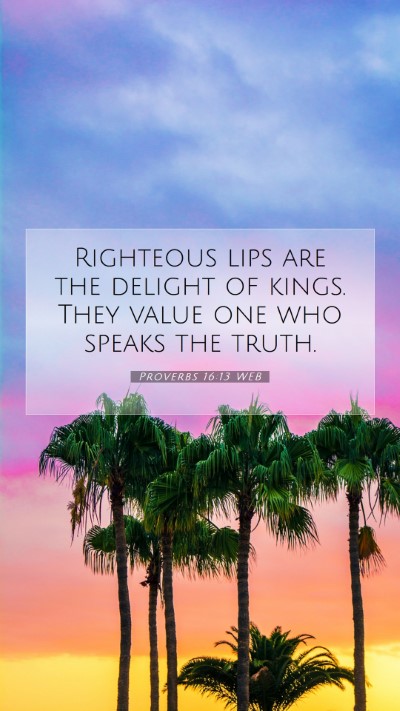Picture 07 - Proverbs 16:13 WEB Mobile Phone Wallpaper - Righteous lips are the delight of kings. They - Mobile Bible Verse Wallpaper