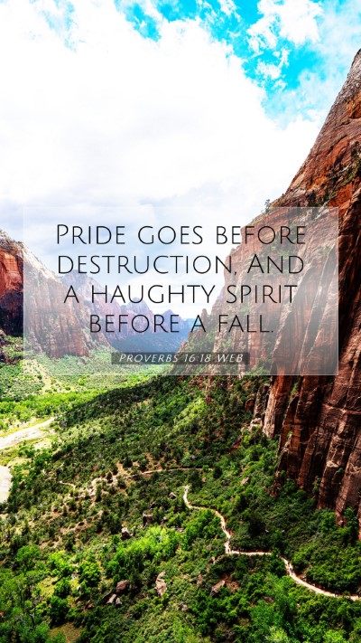 Picture 07 - Proverbs 16:18 WEB Mobile Phone Wallpaper - Pride goes before destruction, And a haughty - Mobile Bible Verse Wallpaper