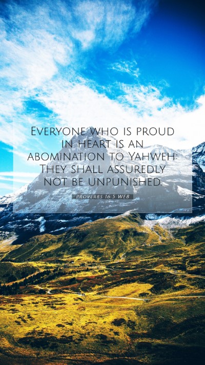 Picture 07 - Proverbs 16:5 WEB Mobile Phone Wallpaper - Everyone who is proud in heart is an abomination - Mobile Bible Verse Wallpaper
