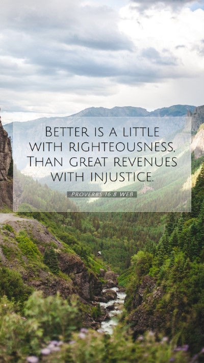 Picture 07 - Proverbs 16:8 WEB Mobile Phone Wallpaper - Better is a little with righteousness, Than great - Mobile Bible Verse Wallpaper