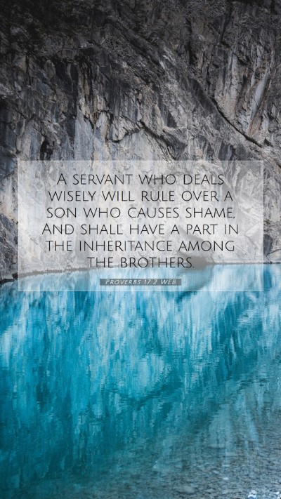 Picture 07 - Proverbs 17:2 WEB Mobile Phone Wallpaper - A servant who deals wisely will rule over a son - Mobile Bible Verse Wallpaper