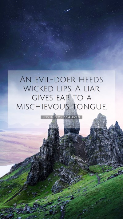 Picture 07 - Proverbs 17:4 WEB Mobile Phone Wallpaper - An evil-doer heeds wicked lips. A liar gives ear - Mobile Bible Verse Wallpaper