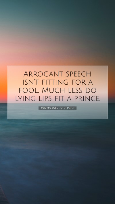 Picture 07 - Proverbs 17:7 WEB Mobile Phone Wallpaper - Arrogant speech isn't fitting for a fool, Much - Mobile Bible Verse Wallpaper