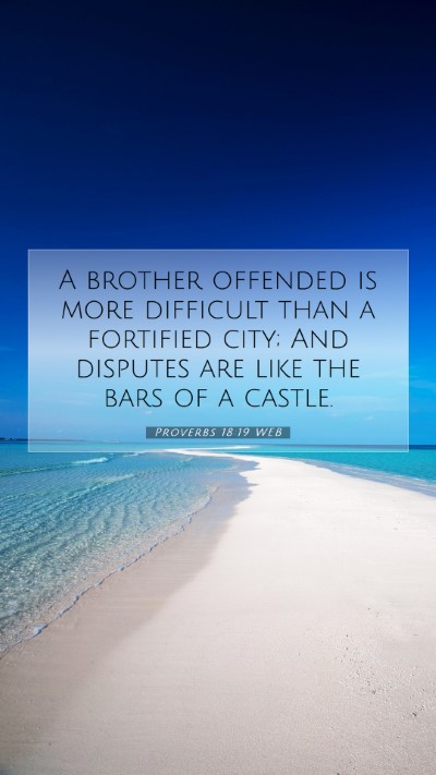 Picture 07 - Proverbs 18:19 WEB Mobile Phone Wallpaper - A brother offended is more difficult than a - Mobile Bible Verse Wallpaper