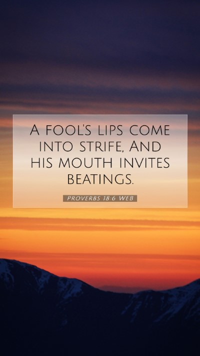 Picture 07 - Proverbs 18:6 WEB Mobile Phone Wallpaper - A fool's lips come into strife, And his mouth - Mobile Bible Verse Wallpaper