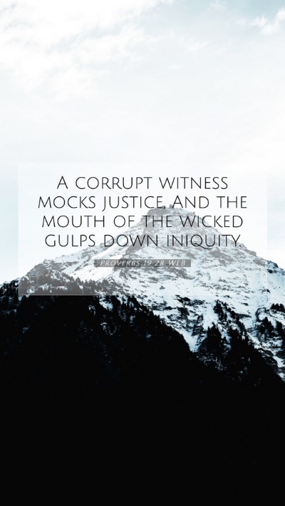 Picture 07 - Proverbs 19:28 WEB Mobile Phone Wallpaper - A corrupt witness mocks justice, And the mouth of - Mobile Bible Verse Wallpaper