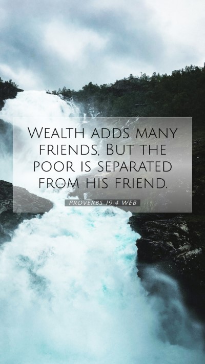 Picture 07 - Proverbs 19:4 WEB Mobile Phone Wallpaper - Wealth adds many friends, But the poor is - Mobile Bible Verse Wallpaper