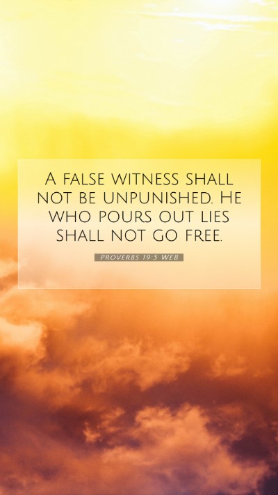 Picture 07 - Proverbs 19:5 WEB Mobile Phone Wallpaper - A false witness shall not be unpunished. He who - Mobile Bible Verse Wallpaper