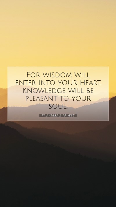 Picture 07 - Proverbs 2:10 WEB Mobile Phone Wallpaper - For wisdom will enter into your heart. Knowledge - Mobile Bible Verse Wallpaper