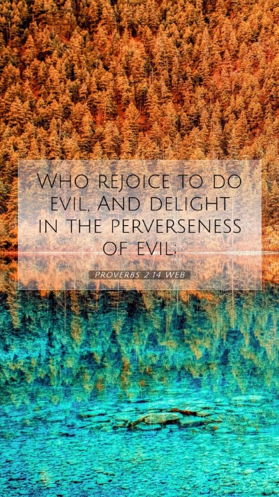 Picture 07 - Proverbs 2:14 WEB Mobile Phone Wallpaper - Who rejoice to do evil, And delight in the - Mobile Bible Verse Wallpaper
