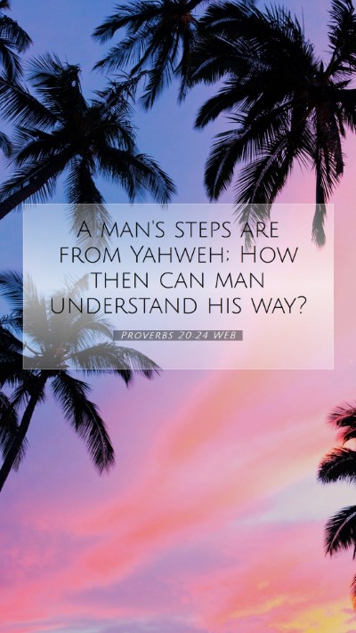 Picture 07 - Proverbs 20:24 WEB Mobile Phone Wallpaper - A man's steps are from Yahweh; How then can man - Mobile Bible Verse Wallpaper