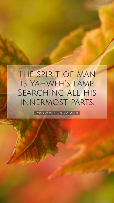 Picture 07 - Proverbs 20:27 WEB Mobile Phone Wallpaper - The spirit of man is Yahweh's lamp, Searching all - Mobile Bible Verse Wallpaper