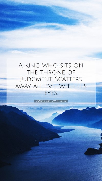 Picture 07 - Proverbs 20:8 WEB Mobile Phone Wallpaper - A king who sits on the throne of judgment - Mobile Bible Verse Wallpaper