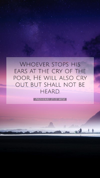 Picture 07 - Proverbs 21:13 WEB Mobile Phone Wallpaper - Whoever stops his ears at the cry of the poor, He - Mobile Bible Verse Wallpaper