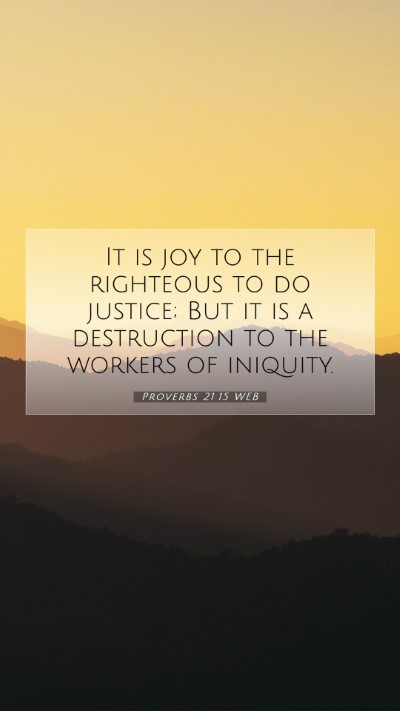 Picture 07 - Proverbs 21:15 WEB Mobile Phone Wallpaper - It is joy to the righteous to do justice; But it - Mobile Bible Verse Wallpaper