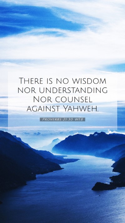 Picture 07 - Proverbs 21:30 WEB Mobile Phone Wallpaper - There is no wisdom nor understanding Nor counsel - Mobile Bible Verse Wallpaper