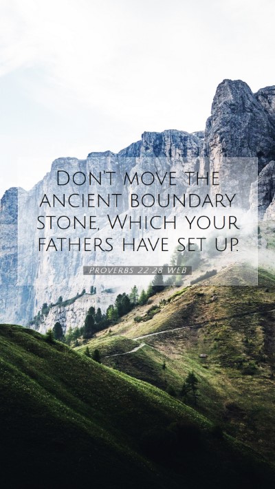 Picture 07 - Proverbs 22:28 WEB Mobile Phone Wallpaper - Don't move the ancient boundary stone, Which your - Mobile Bible Verse Wallpaper